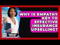 Why Is Empathy Key To Effective Insurance Upselling? - Insurance Agent Success Guide