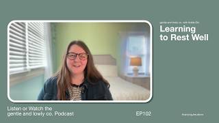 EP. 102 Learning to Rest Well