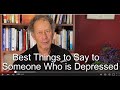 Best Things to Say to Someone Who is Depressed