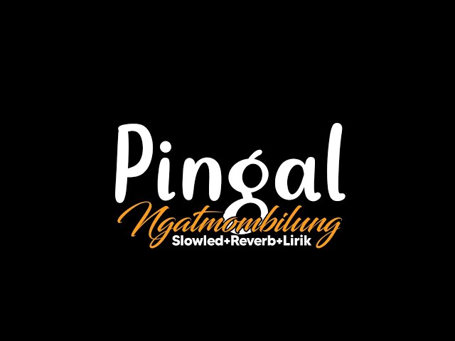 Pingal-Ngatmombilung(Slowled+Reverb+Lirik) class=
