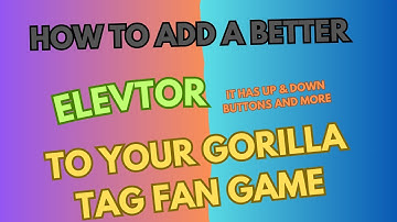 How To Add A BETTER ELEVATOR To Your Gorilla Tag Fan Game