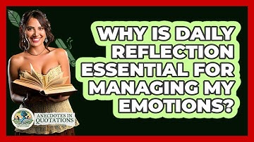 Why Is Daily Reflection Essential For Managing My Emotions? - Anecdotes in Quotation