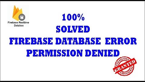 [SOLVED 100%] Failed Firebase Database Error: Permission Denied