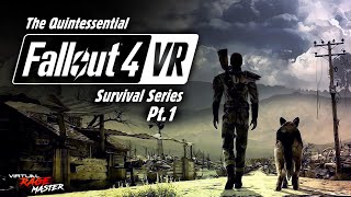 The Quintessential Fallout 4 VR Survival Series - Part 1