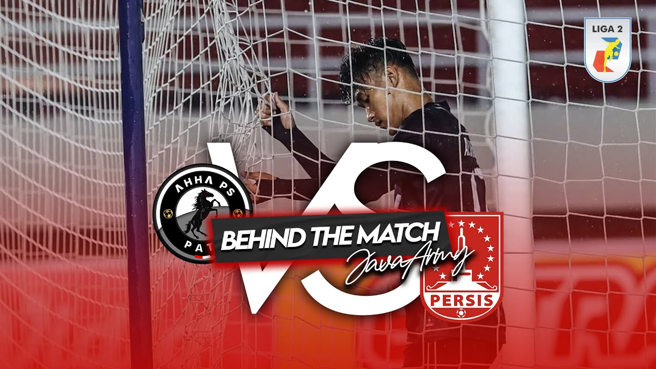 (BEHIND THE MATCH) AHHA PS PATI kontra PERSIS SOLO