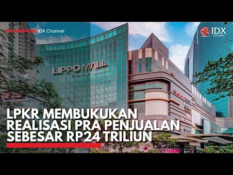 LPKR Membukukan Realisasi Pra Penjualan Sebesar Rp24 Triliun | IDX CHANNEL