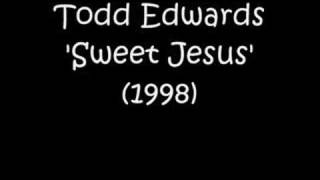 Miniatura de vídeo de "Todd Edwards - Sweet Jesus (1998)"