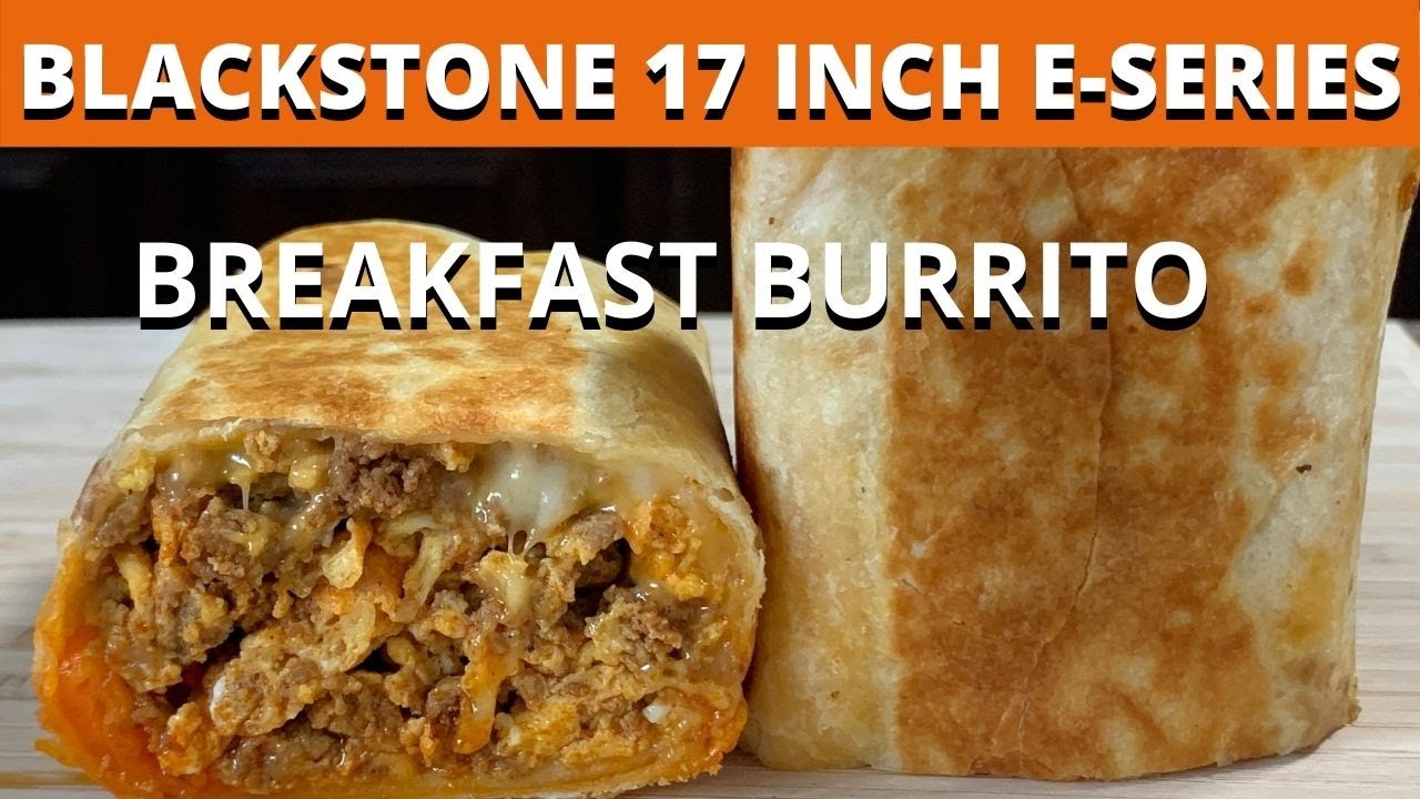 CHORIZO EGG & CHEESE BREAKFAST BURRITO ON THE BLACKSTONE 17 INCH E