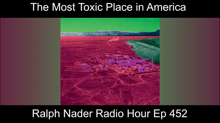 The Most Toxic Place in America  - Ralph Nader Rad...