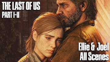 The Last of Us 1-2 - All Ellie and Joel Scenes | All Cutscenes [4K]