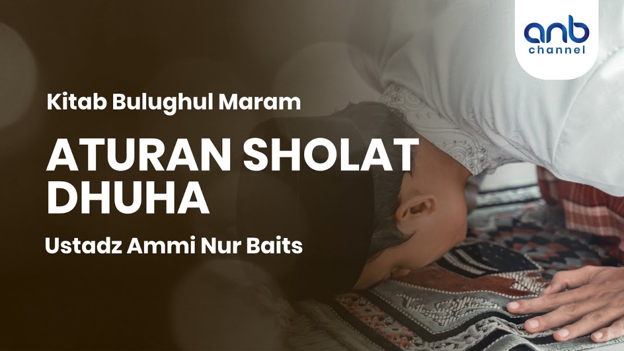 Aturan Sholat Dhuha | Ustadz Ammi Nur Baits