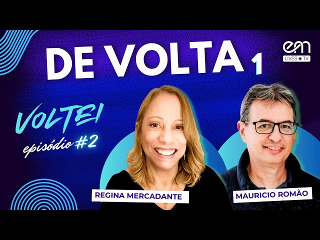 VOLTEI #02 — DE VOLTA  (Parte 1) | Regina Mercadante e Mauricio Romão | EM Lives TV