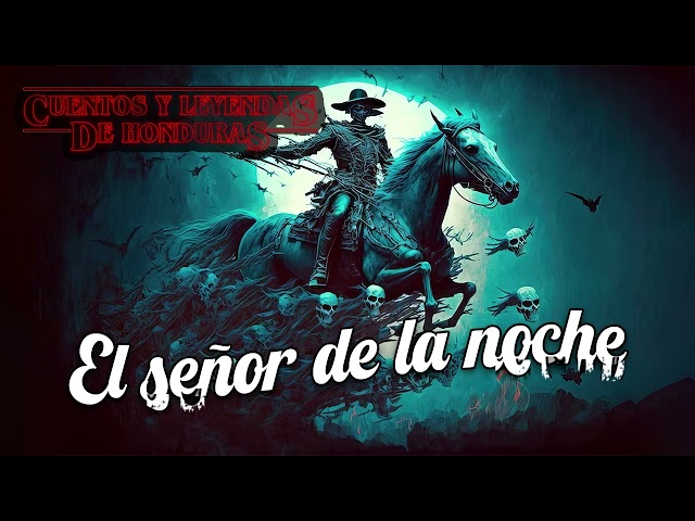 El señor de la noche | Cuentos y Leyendas de Honduras class=