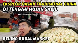 KULINERAN DI PASAR TRADISIONAL CHINA DI TENGAH TERPAAN SALJU | BEIJING Sha He RURAL MARKET | 北京沙河大集