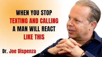 WHEN YOU STOP TEXTING AND CALLING A MAN WILL REACT LIKE THIS || JOE DISPENZA MOTIVATIONAL SPEECH ||