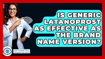 Is Generic Latanoprost As Effective As The Brand Name Version? - Optometry Knowledge Base
