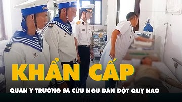 Quân y Trường Sa khẩn cấp cứu chữa ngư dân đột quỵ não ngoài khơi