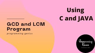 GCD and LCM Program using C and JAVA | Basic Programs Set 1 | Programming Genics
