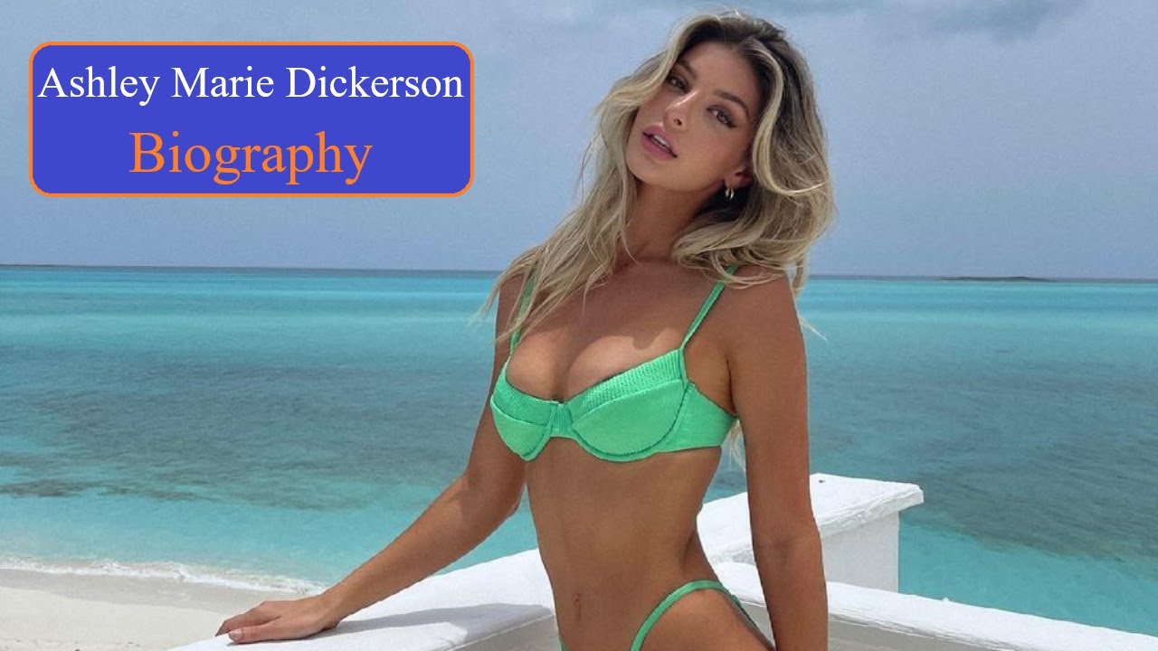 Ashley Marie Dickerson - American Model & Instagram Star #Biography