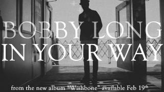 Watch Bobby Long In Your Way video
