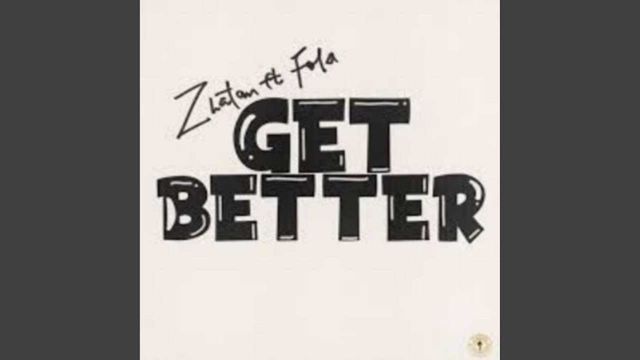 Watch Get Better (feat. Zlatan & Fola) on YouTube