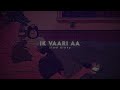 Ik Vaari Aa Slowed Reverb Bass Boosted Arijit Singh Slow Diary Ik Vaari Aa Slowed Reverb Bass Boosted Arijit Singh Slow Diary