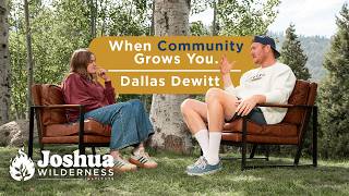 When Community Grows You - Dallas Dewitt @joshuawildernessinstitute