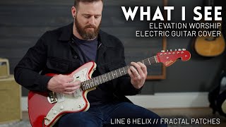 What I See - Elevation Worship - Electric guitar cover // Line 6 Helix, Fractal Axe-FX, FM3, FM9
