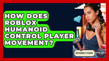 How Does Roblox Humanoid Control Player Movement? - Open World Tycoons