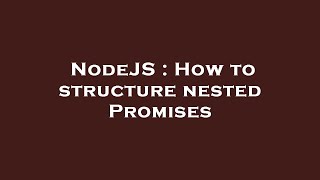 NodeJS : How to structure nested Promises