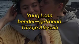 Yung Lean - bender++girlfriend (Türkçe Altyazılı)