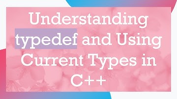 Understanding typedef and Using Current Types in C++