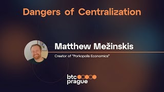 Matthew Mežinskis - Dangers of Centralization (BTC Prague 2023 Keynote)