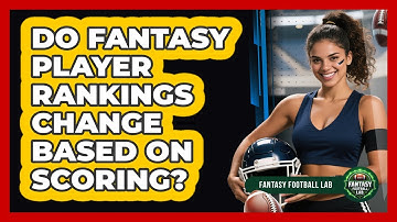 Do Fantasy Player Rankings Change Based On Scoring?