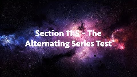 Section 11.5 - The Alternating Series Test