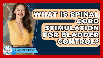 What Is Spinal Cord Stimulation For Bladder Control? - Bladder Health Support