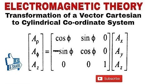 7. Transformation of a Vector Cartesian to Cylindrical Co-ordinate System
