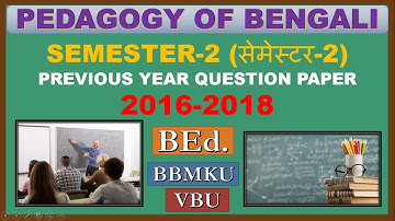 BBMKU/VBU PREVIOUS YEAR QUESTION PAPER.-PEDAGOGY OF BENGALI YEAR Sem-2nd of 2016-18 for BEd students