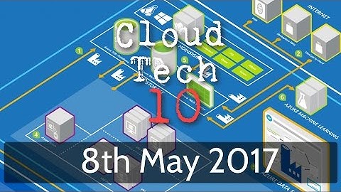 Cloud Tech 10 - 8th May 2017