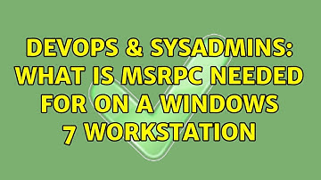 DevOps & SysAdmins: What is msrpc needed for on a Windows 7 workstation (2 Solutions!!)