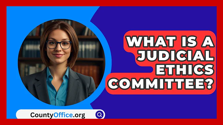 What Is A Judicial Ethics Committee? - CountyOffice.org