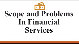 Scope of Financial Services | Problems in Financial Services