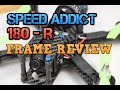 Speed Addict 180-R   Frame Review. Pure Performance