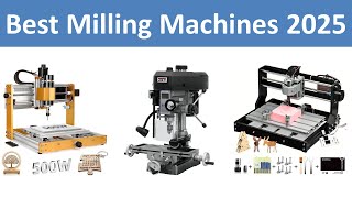 Top 10 Best Milling Machines in 2025