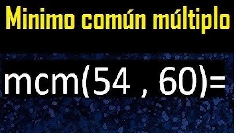 Minimo comun multiplo de 54 y 60 . mcm 54 y 60