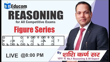 Figure Series Reasoning |  for All Exams | by Shashi Karna Sir