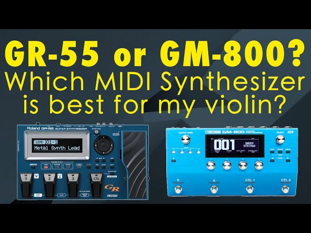 GR-55 or GM-800? Which MIDI Synthesizer is best for my violin