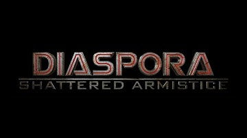 Diaspora: Shattered Armistice Part 1