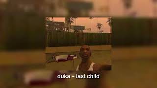 duka - last child [sped up]