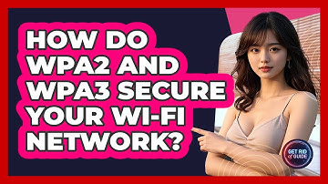 How Do WPA2 And WPA3 Secure Your Wi-Fi Network? - Get Rid Of Guide